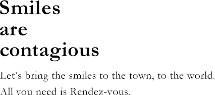 Smiles are contagious | Let's bring the smiles to the town, to the world. All you need is Rendez-vous.